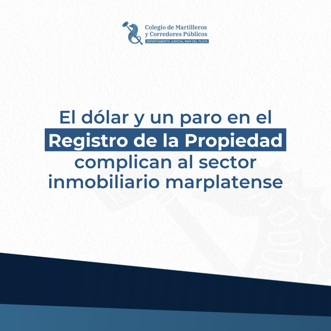 El dólar y un paro en el Registro de la Propiedad complican al sector inmobiliario marplatense